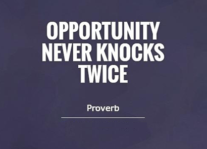 opportunity-seldom-knocks twice