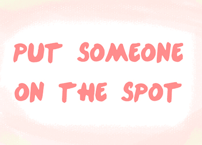 put-someone-on-the-spot